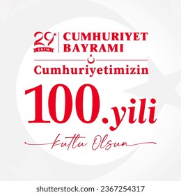 Turkish text, translation is 29 Ekim means October 29. Cumhuriyet Bayrami means Republic Day, cumhuriyetimizin 100.yili - 100 years of our Republic. Kutlu olsun -  Happy birthday. Typographic poster.