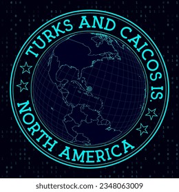 TURKS AND CAICOS IS. Round sign. Futuristic satellite view of the world centered on TURKS AND CAICOS IS. Geographical badge with map, round text and binary background. Beautiful vector illustration.
