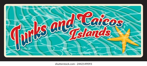 Islas Turcas y Caicos, Territorios británicos de ultramar. Placa de viaje vectorial, signo de lata vintage, diseño de postal retro. Placa vieja o tarjeta de recuerdo con agua de mar de playa y estrellas de mar