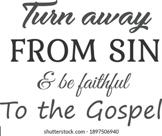 Turn Away From Sin And Be Faithful To The Gospel, Lent Season Quote, Typography For Print Or Use As Poster, Card, Flyer Or T Shirt