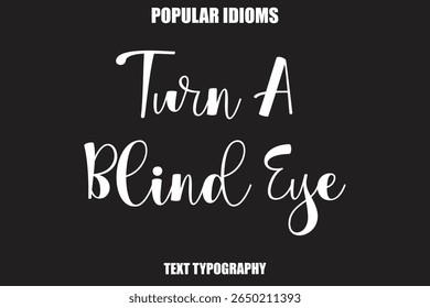 Turn A Blind Eye Stylist Calligrathy text Idioms