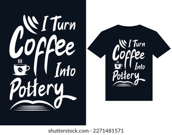 I Turn Coffee Into Pottery illustrations for print-ready T-Shirts design
