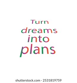 Turn dreams into plans typography art silhouette vector art illustration