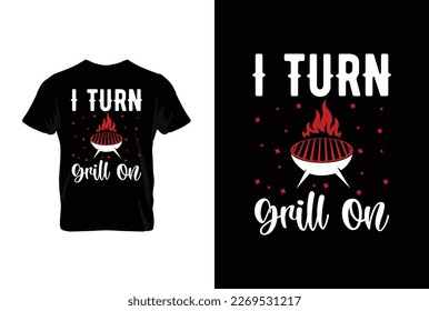 I Turn Grill On BBQ vector typography t-shirt design. Perfect for print items and bags, posters, cards, vector illustration.