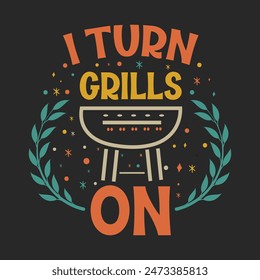 I Turn Grills On Barbecue t-shirt design 