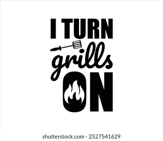 I Turn Grills On cut Files  Design,Barbecue Cut Files,BBQ  design and craft files,Barbeque party. Father's Day decor. BBQ clipart