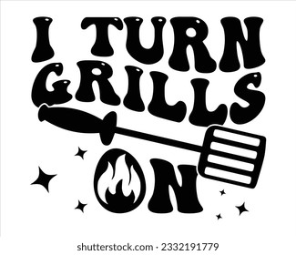 I Turn Grills On  Retro Svg Design,BBQ  Retro SVG design and craft files,Barbeque party.BBQ clipart,Bbq Design Svg Design,Barbecue svg,Father's Day decor. BBQ clipart,Groovy Font Style  svg