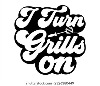 I Turn Grills On Svg Design,BBQ SVG design and craft files,Barbeque party. Father's Day decor. BBQ clipart,Bbq Design Svg Design svg