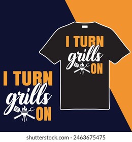 I Turn Grills On.T-shirt Design. Vector Illustration.