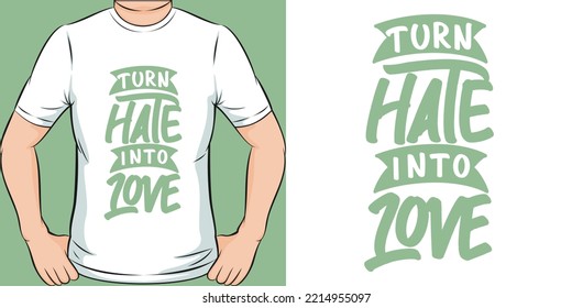 Turn Hate Into Love Motivation Typography Quote T-Shirt Design.