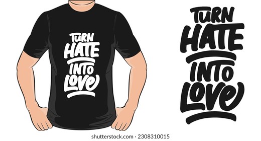 Turn Hate Into Love, Motivational Quote T-Shirt Design.
