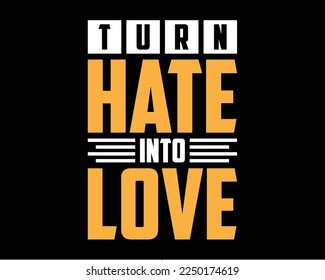Turn hate into love tshirt design  Lettering tshirt black background