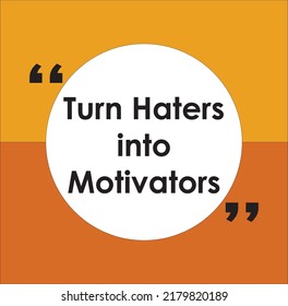 Turn haters into motivators quote for motivation, t shirt design, print and frame, vector.