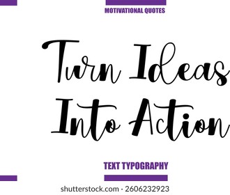 Turn Ideas Into Action  Modern Calligraphy Text Positive Motivational Slogan