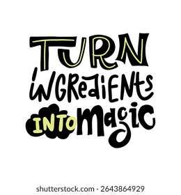 Turn Ingredients Into Magic Cooking Quote Vector