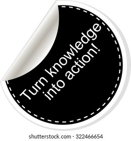 Turn knowledge into action. Inspirational motivational quote. Simple trendy design. Black and white stickers.  Vector illustration