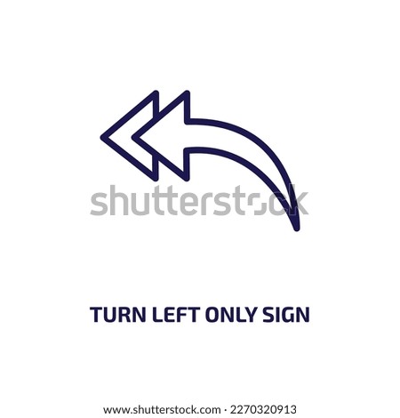 turn left only sign icon from user interface collection. Thin linear turn left only sign, road, traffic outline icon isolated on white background. Line vector turn left only sign sign, symbol for web 