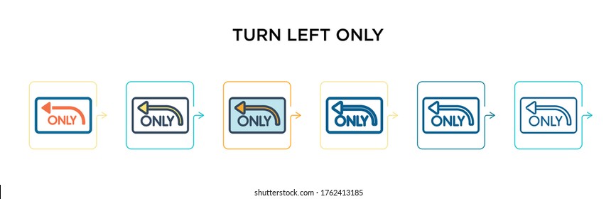 Turn left only sign vector icon in 6 different modern styles. Black, two colored turn left only sign icons designed in filled, outline, line and stroke style. Vector illustration can be used for web,