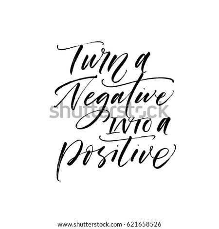Turn a negative into positive postcard. Ink illustration. Modern brush calligraphy. Isolated on white background.
