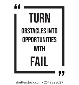 Turn obstacles into opportunities with fail inspirational design quote, motivational quotes, typography illustration lettering quotes