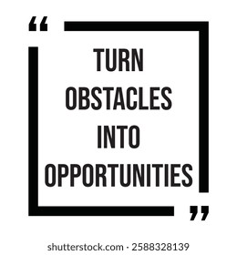 Turn obstacles into opportunities, inspirational design quote, motivational quotes, typography illustration lettering quotes