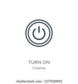 Turn on icon. Thin linear turn on outline icon isolated on white background from cinema collection. Line vector sign, symbol for web and mobile