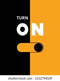 Turn on | unisex t-shirt design,this design for print-on-demand t-shirt printing businesses and to upload online stores as well. It's 100% royalty free.100% editable Eps 10 format.  