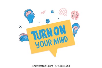 Turn on your mind emblem. Stylized phrse with bubble speech and decoration. Poster template with creative text and design elements. Vector  illustration.