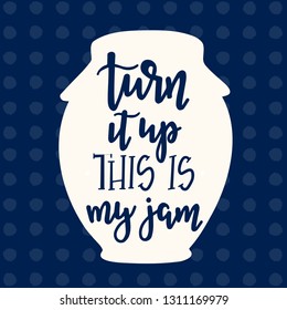 Turn it up this is my jam Hand drawn inspirational lettering poster. Vector vintage illustration.