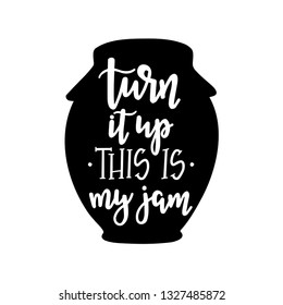Turn it up this is my jam Hand drawn typography poster. Conceptual handwritten phrase Home and Family T shirt hand lettered calligraphic design. Inspirational vector
