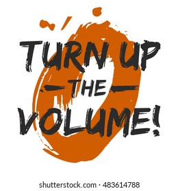 Turn Up The Volume! (Brush Lettering Vector Illustration Design Template)