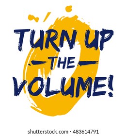 Turn Up The Volume! (Brush Lettering Vector Illustration Design Template)