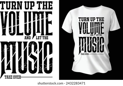 Turn up the Volume and let the Music take Over T Shirt Design for Music T Shirt