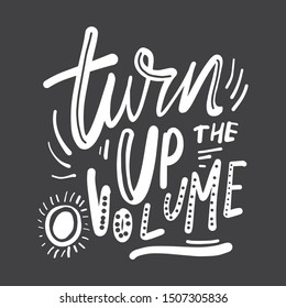 Turn Up The Volume. Music Quote. Hand Lettering Illustration For Your Design