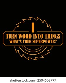 Turn wood into things what's your superpower