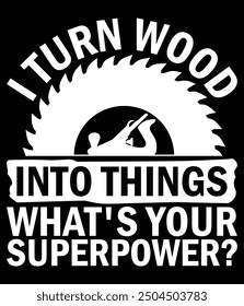 I turn wood into things what's your superpower