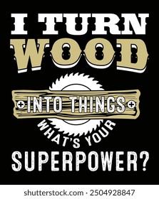 I turn wood into things what's you superpower