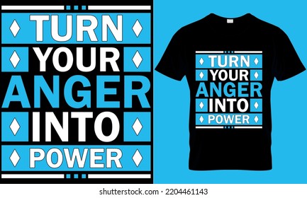 Turn your anger into power modern typography geometric lettering inspirational quotes t shirt. Perfect for print items and bags, posters, cards. isolated on black and white background.