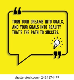 "Turn your dreams into goals, and your goals into reality – that's the path to success" - motivational, inspirational quote