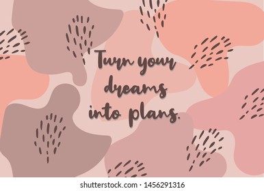 Turn your dreams into plans inspiration quote on the pink background. Great for T-shirt, phone cases, wallpaper and notebooks design.