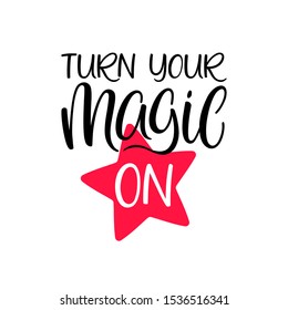 Turn your magic on. Inspirational quote. Vector brush calligraphy inscription