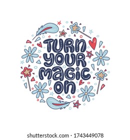 Turn your magic on. Lettering quote about magic with decor elements on the light background. 