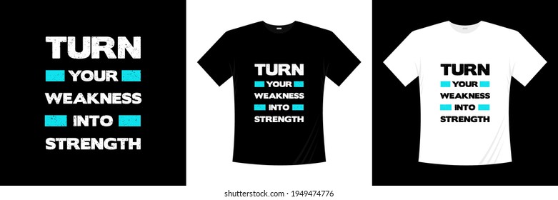 turn your weakness into strength typography t shirt design