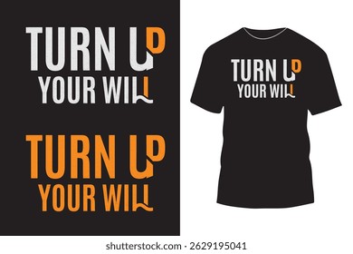 Turn up your will typography t shirt design