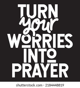 turn your worries into prayer bible quote Christian typography design