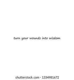 Turn your wound into wisdom, typography for print or use as poster, flyer or T shirt