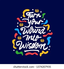turn your wound into wisdom lettering quote