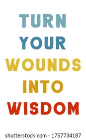 Turn your wounds into Wisdom. Vector Quote