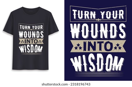 turn your wounds into wisdom tshirt design