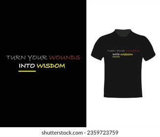 Turn your wounds into wisdom , motivational inspirational quote lettering tshirt design